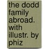 The Dodd Family Abroad. With Illustr. By Phiz