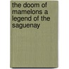 The Doom Of Mamelons A Legend Of The Saguenay door William Henry Harrison Murray
