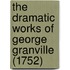 The Dramatic Works Of George Granville (1752)