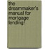 The Dreammaker's Manual For Mortgage Lending!