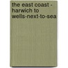The East Coast - Harwich To Wells-Next-To-Sea door Onbekend