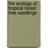 The Ecology of Tropical Forest Tree Seedlings door Swaine Swaine
