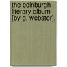 The Edinburgh Literary Album [By G. Webster]. door Grace Webster