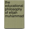 The Educational Philosophy Of Elijah Muhammad door Abul Pitre