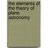 The Elements Of The Theory Of Plane Astronomy by Watkin Maddy