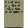 The Elusive Promise Of Indigenous Development door Karen Engle