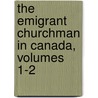 The Emigrant Churchman In Canada, Volumes 1-2 by Henry Christmas; A. Rose