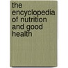The Encyclopedia Of Nutrition And Good Health door Robert Ronzio