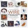 The Encyclopedia Of Wire Jewellery Techniques by Xuella Arnold