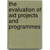 The Evaluation Of Aid Projects And Programmes door Overseas Development Administration