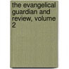 The Evangelical Guardian And Review, Volume 2 door Kriebel Co