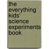 The Everything Kids' Science Experiments Book by Tom Robinson