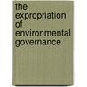 The Expropriation of Environmental Governance door Kyla Tienhaara