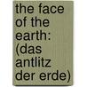 The Face Of The Earth: (Das Antlitz Der Erde) by Unknown