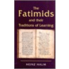 The Fatimids and Their Traditions of Learning by Heinz Halm