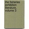 The Fisheries Exhibition Literature, Volume 3 door London. Interna