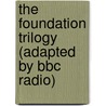 The Foundation Trilogy (Adapted By Bbc Radio) by Asaac Asimov