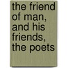 The Friend Of Man, And His Friends, The Poets door Frances Power Cobbe