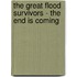 The Great Flood Survivors - The End Is Coming