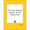 The Great Spiritual Mystery Or The Hidden Way door J.C. Street