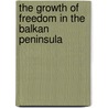 The Growth Of Freedom In The Balkan Peninsula door James George Cotton Minchin