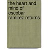 The Heart And Mind Of Escobar Ramirez Returns door Andrew Yie Roberts