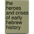 The Heroes And Crises Of Early Hebrew History