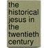 The Historical Jesus In The Twentieth Century