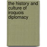 The History And Culture Of Iroquois Diplomacy door Francis Jennings