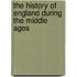The History Of England During The Middle Ages