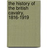 The History Of The British Cavalry, 1816-1919 door The Marquess of Anglesey