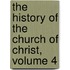 The History Of The Church Of Christ, Volume 4