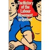 The History Of The Labour Movement In Qu Ebec by Michel Dore