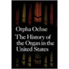 The History Of The Organ In The United States door Orpha C. Ochse