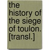 The History Of The Siege Of Toulon. [Transl.] door Jean Donneau De Vize