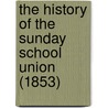 The History Of The Sunday School Union (1853) door William Henry Watson