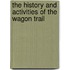 The History and Activities of the Wagon Trail