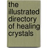The Illustrated Directory Of Healing Crystals by Cassandra Eason