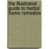 The Illustrated Guide to Herbal Home Remedies