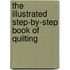 The Illustrated Step-By-Step Book of Quilting