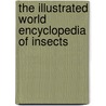 The Illustrated World Encyclopedia of Insects by Martin Walters