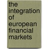 The Integration Of European Financial Markets by Noah Vardi