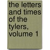 The Letters And Times Of The Tylers, Volume 1 door Lyon Gardiner Tyler