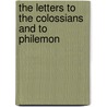The Letters To The Colossians And To Philemon by Douglas J. Moo