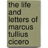 The Life And Letters Of Marcus Tullius Cicero