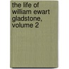 The Life Of William Ewart Gladstone, Volume 2 door John M. Morley