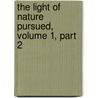The Light Of Nature Pursued, Volume 1, Part 2 by Abraham Tucker