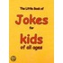 The Little Book Of Jokes For Kids Of All Ages