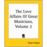 The Love Affairs Of Great Musicians, Volume 2 door Rupert Hughes