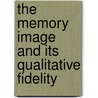 The Memory Image And Its Qualitative Fidelity door Madison Bentley